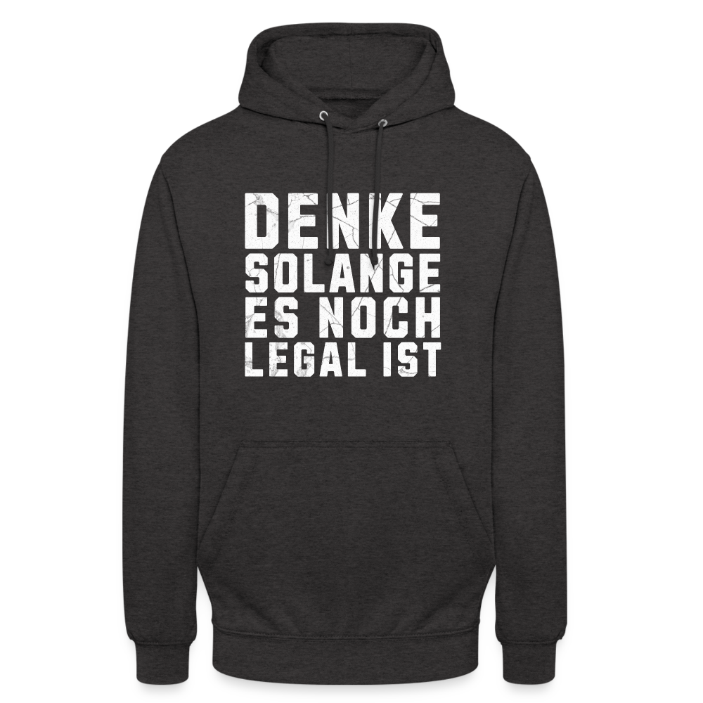 Denke solange es noch legal ist Unisex Hoodie - Anthrazit