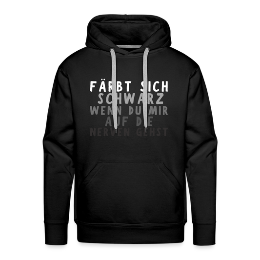 Färbt sich schwarz wenn du mir auf die Nerven gehst Premium Herren Hoodie - Schwarz