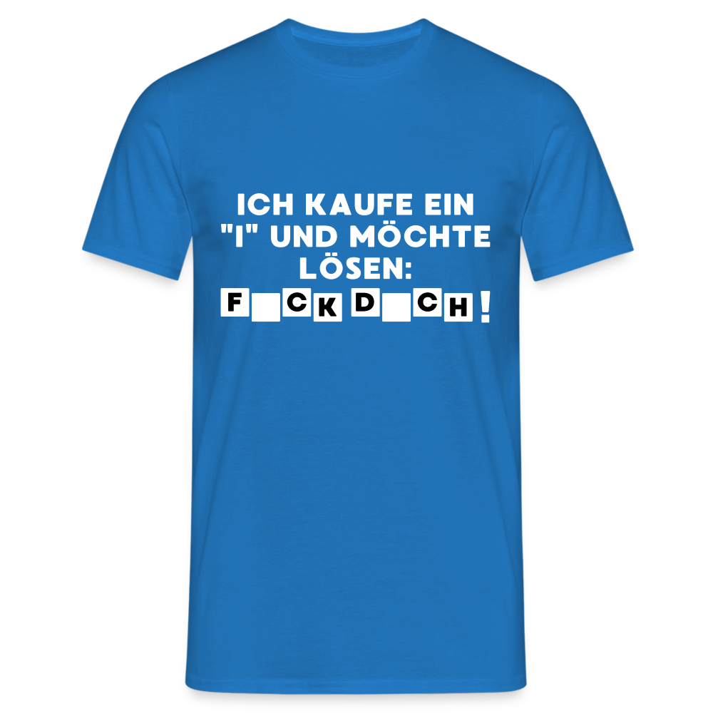 Ich kaufe ein "i" und möchte lösen: F*ck D*ch Herren T-Shirt - Royalblau