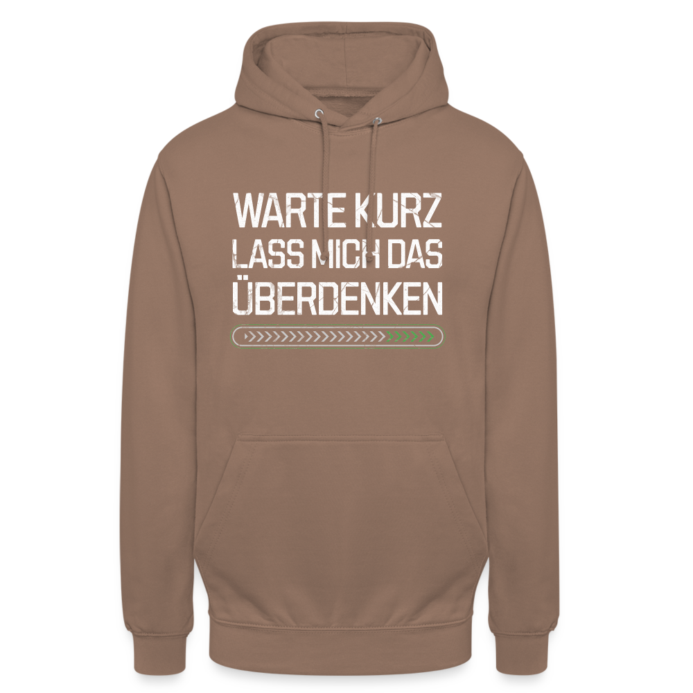 Warte Kurz lass es mich Überdenken Unisex Hoodie - Mokka