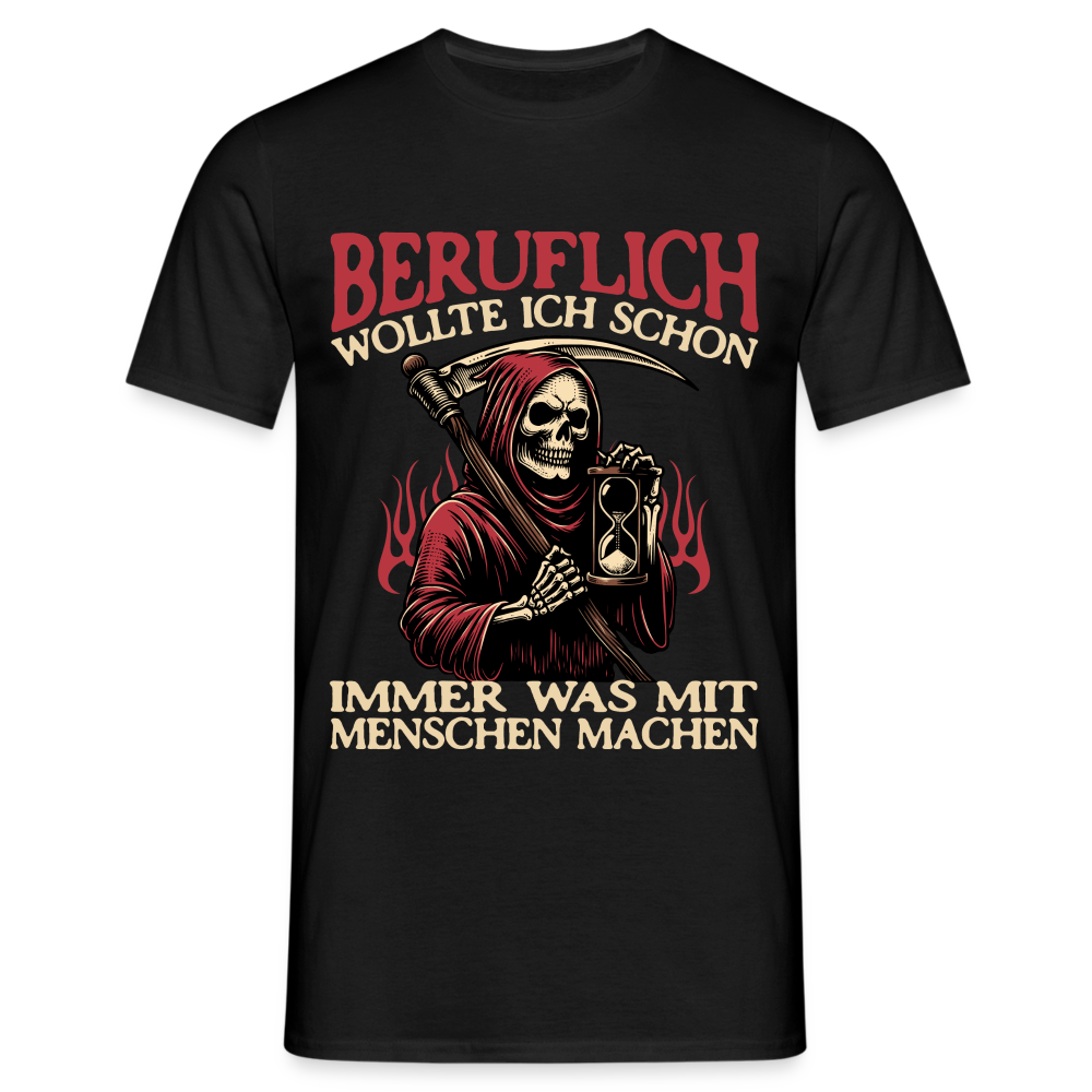 Beruflich wollte ich schon immer was mit Menschen machen Sensemann Herren T-Shirt - Schwarz