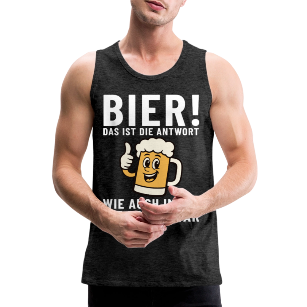 Bier ! ist die Antwort wie auch immer die frage war Herren Premium Tank Top - Anthrazit