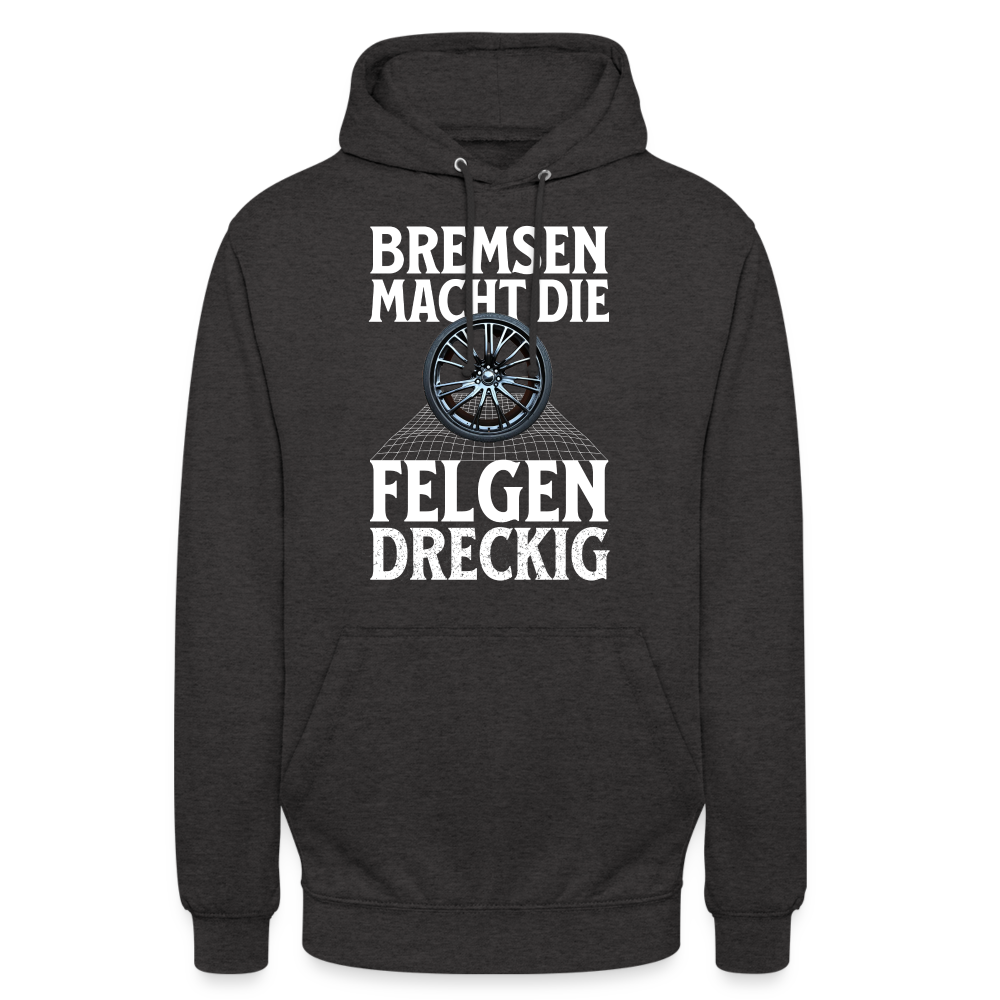 Bremsen Macht die Felgen Dreckig Unisex Hoodie - Anthrazit