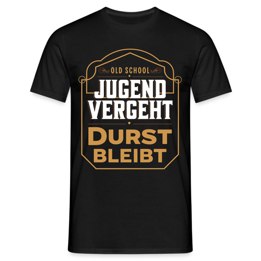 Jugend Vergeht Durst bleibt Herren T-Shirt - Schwarz