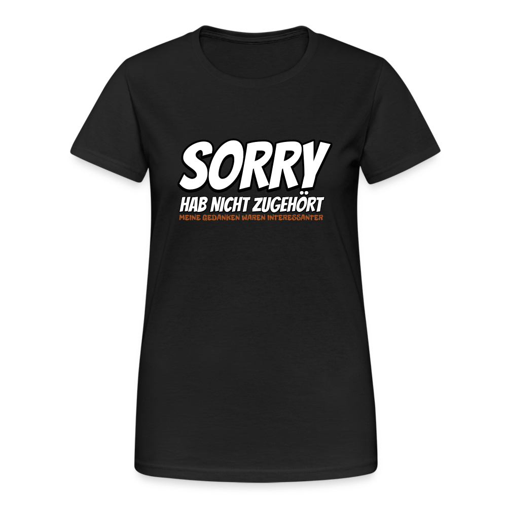 Sorry habe nicht zugehört meine Gedanken waren Interessanter Damen T-Shirt - Schwarz