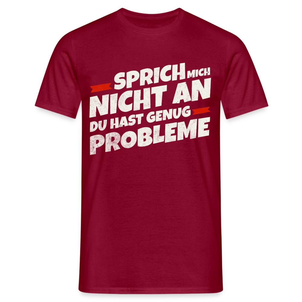 Sprich mich nicht an du hast genug Probleme Herren T-Shirt - Ziegelrot