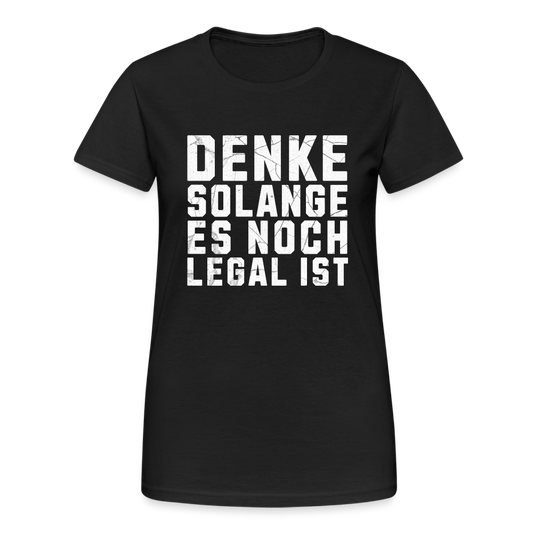 Denke solange es noch legal ist Damen T-Shirt - Schwarz