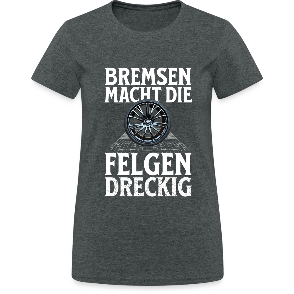 Bremsen Macht die Felgen Dreckig Damen T-Shirt - Dunkelgrau meliert