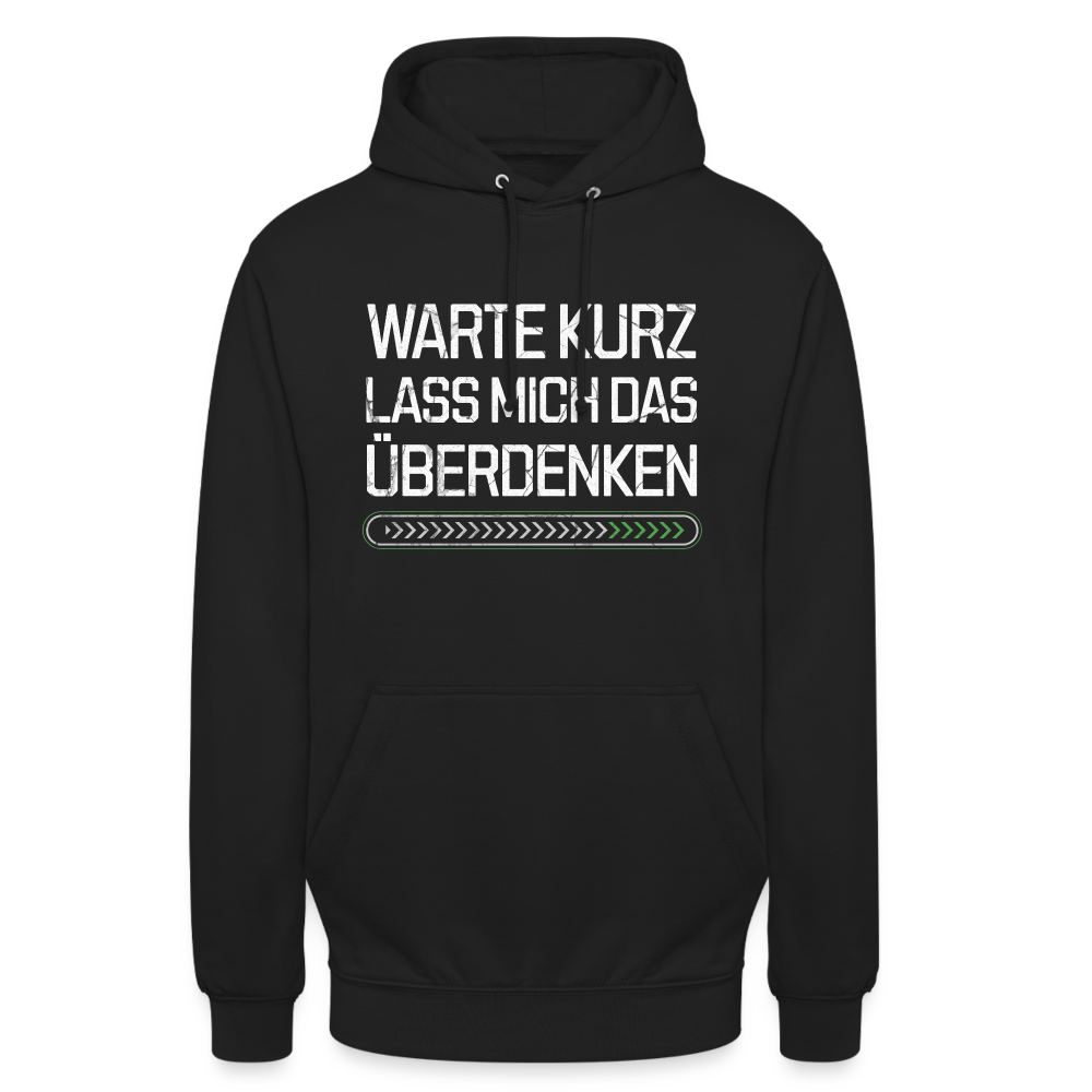 Warte Kurz lass es mich Überdenken Unisex Hoodie - Schwarz