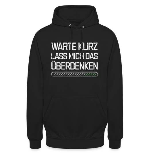 Warte Kurz lass es mich Überdenken Unisex Hoodie - Schwarz