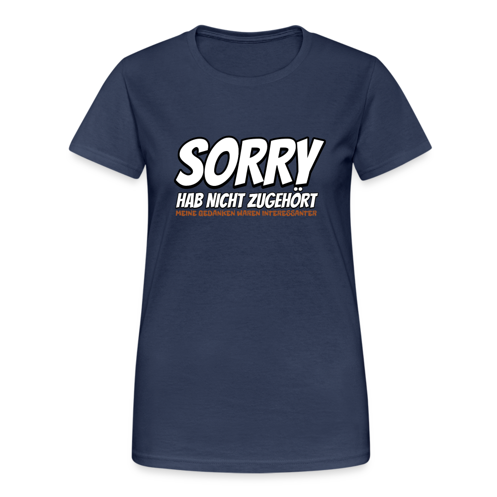 Sorry habe nicht zugehört meine Gedanken waren Interessanter Damen T-Shirt - Navy