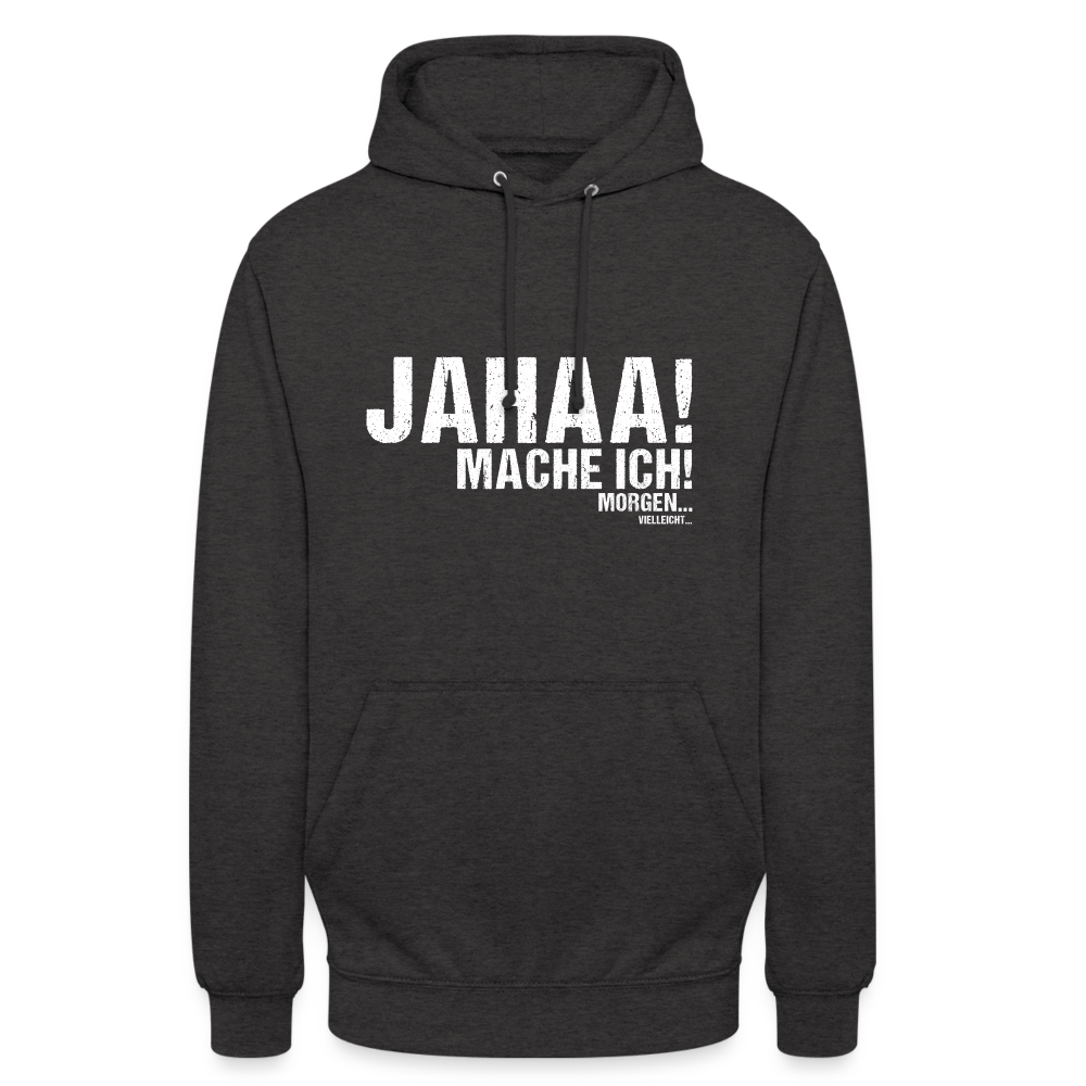 Jahaa mache ich morgen vielleicht Unisex Hoodie - Anthrazit