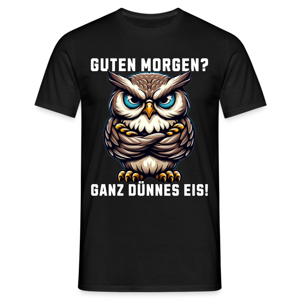 Guten Morgen? Ganz dünnes Eis, mürrische Eule, Grumpy Owl Herren T-Shirt - Schwarz