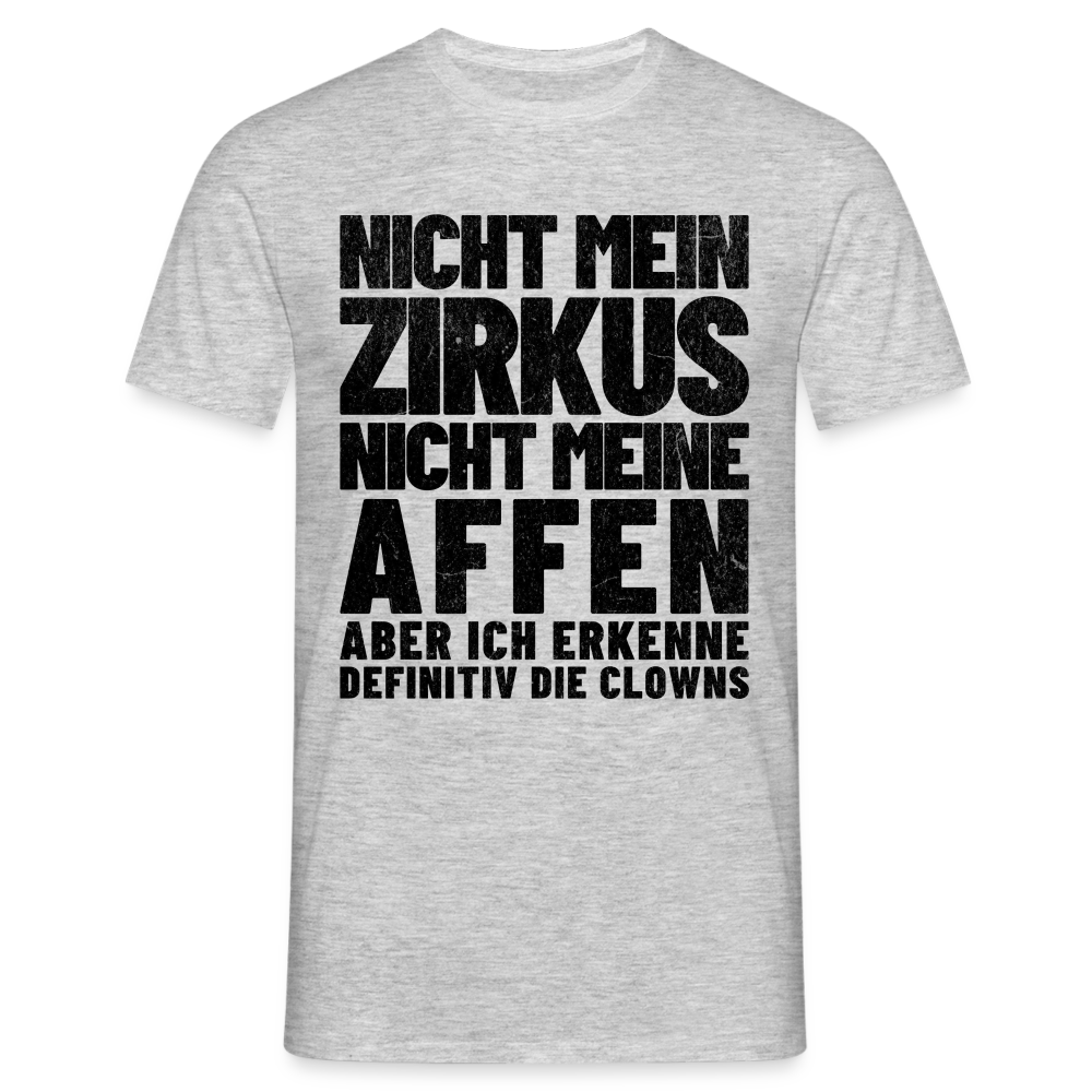 Nicht mein Zirkus, nicht meine Affen, aber ich erkenne definitiv die Clowns Herren T-Shirt - Grau meliert