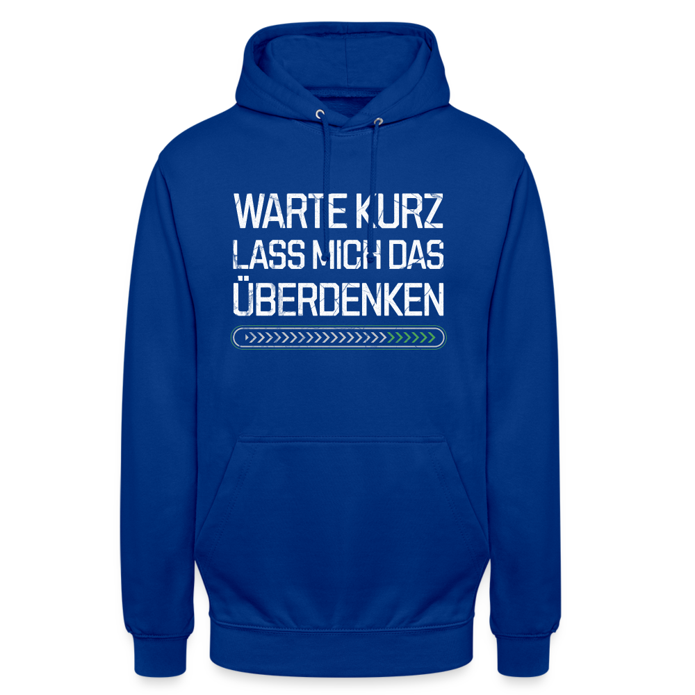 Warte Kurz lass es mich Überdenken Unisex Hoodie - Royalblau