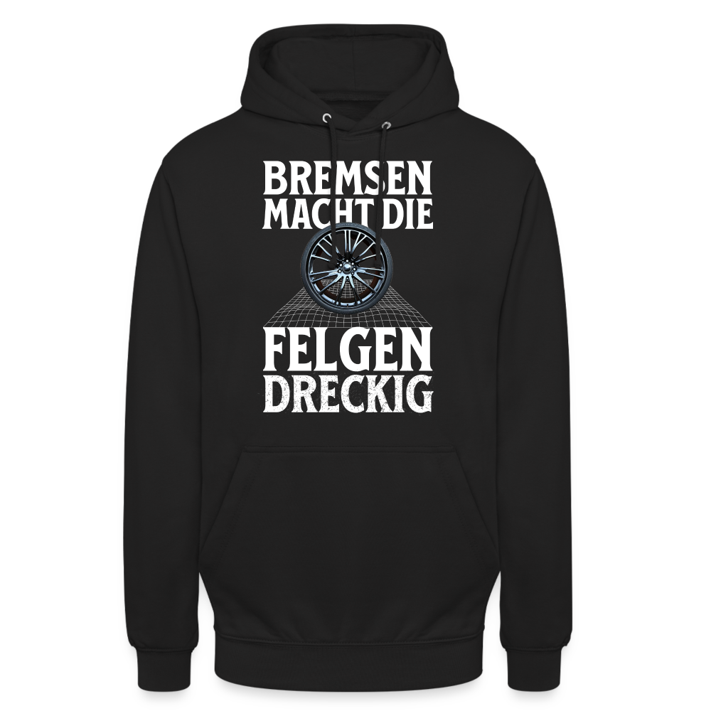 Bremsen Macht die Felgen Dreckig Unisex Hoodie - Schwarz