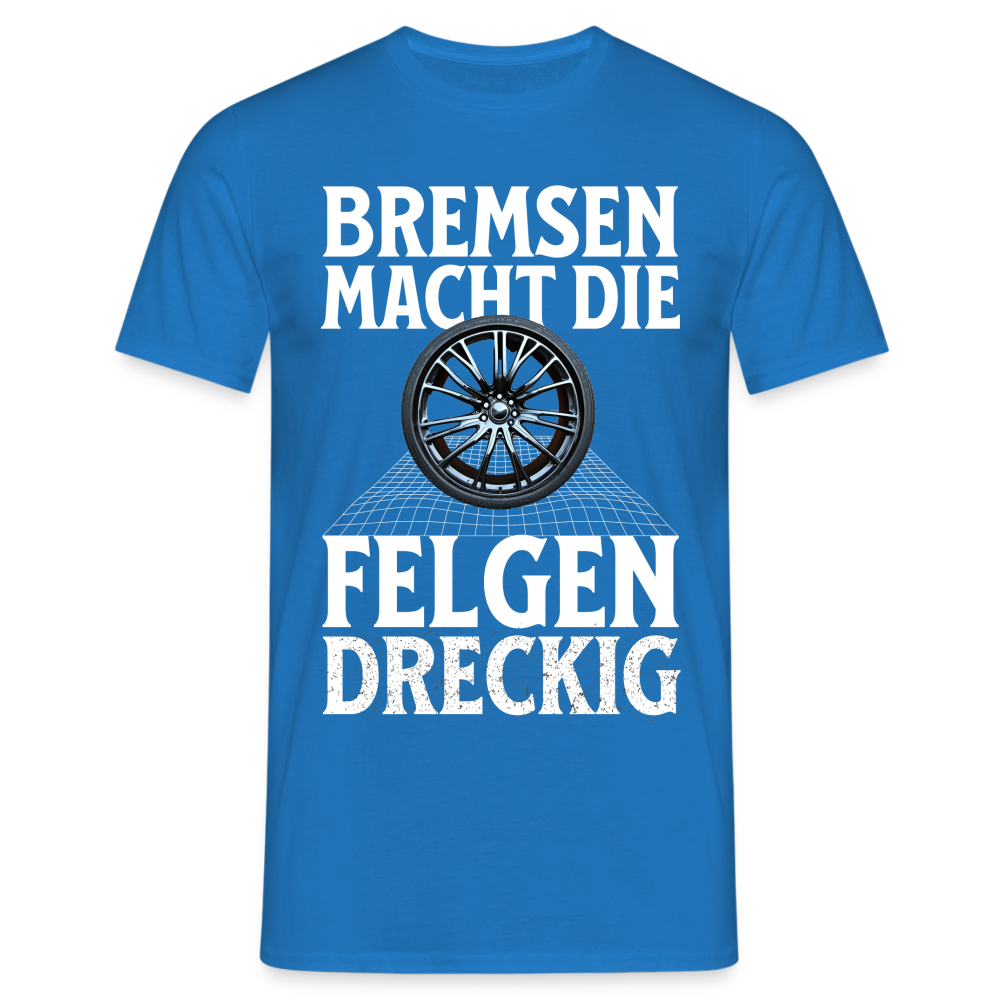 Bremsen Macht die Felgen Dreckig Herren T-Shirt - Royalblau