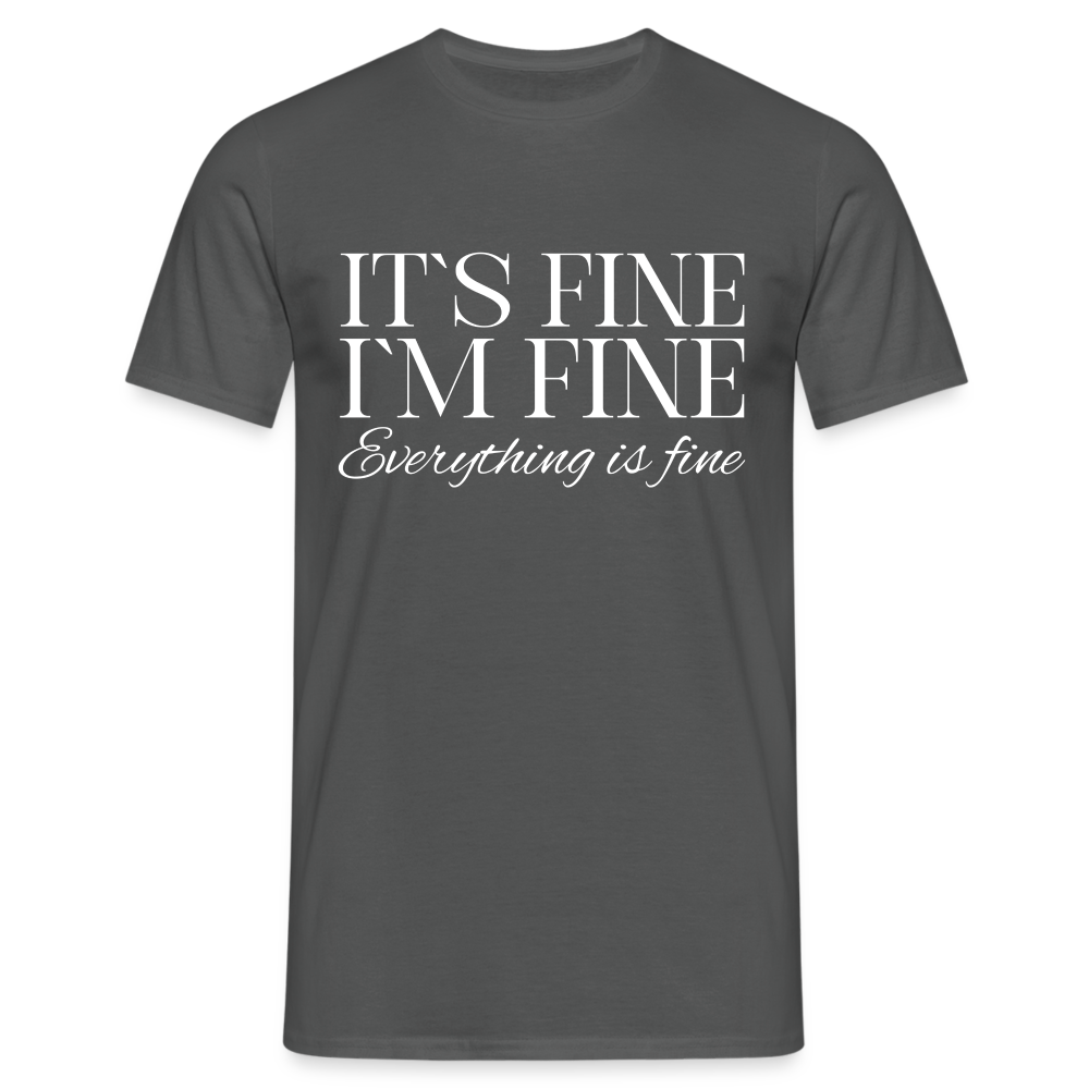 Its Fine Im Fine Everything Is Fine Herren T-Shirt - Anthrazit