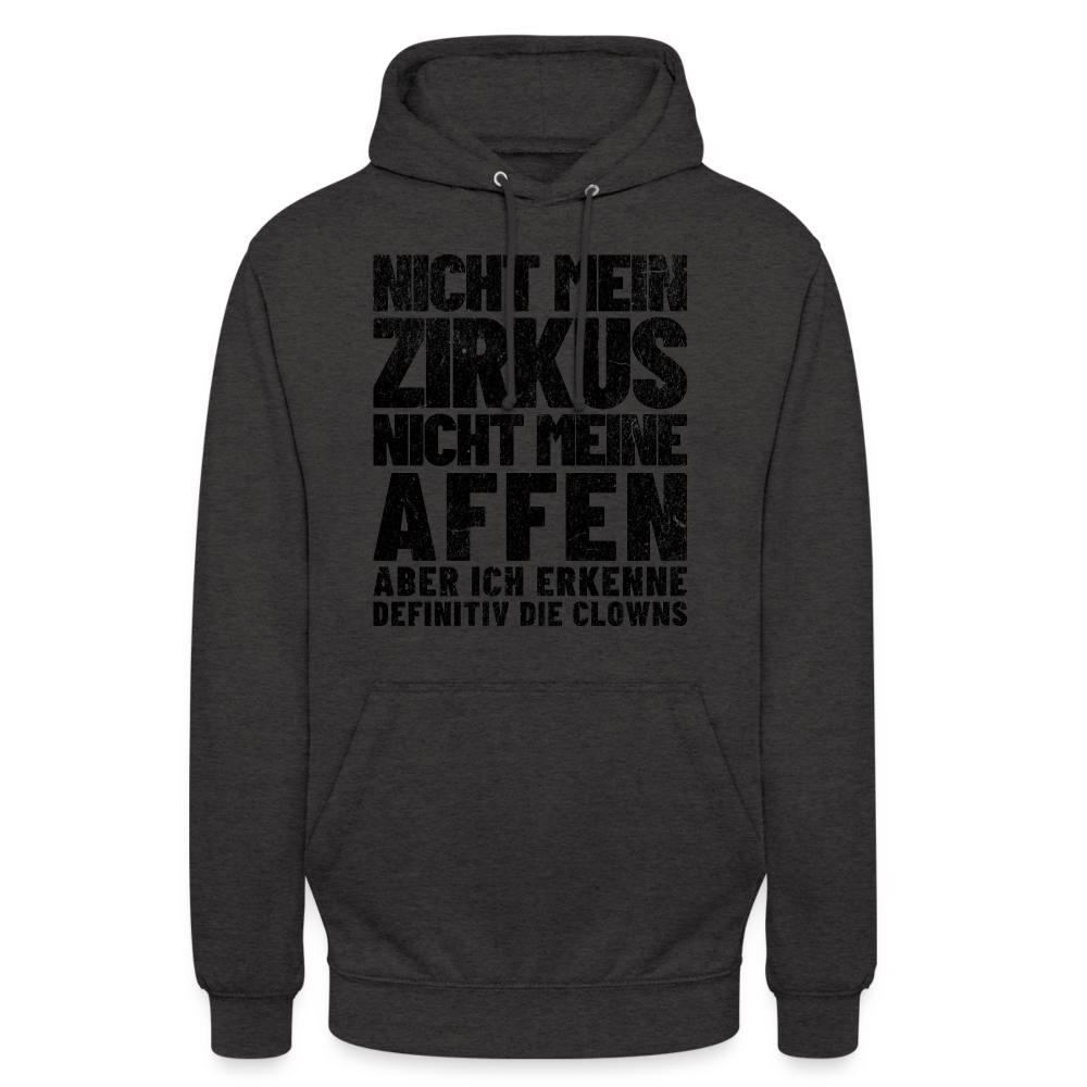 Nicht mein Zirkus, nicht meine Affen, aber ich erkenne definitiv die Clowns Unisex Hoodie - Anthrazit