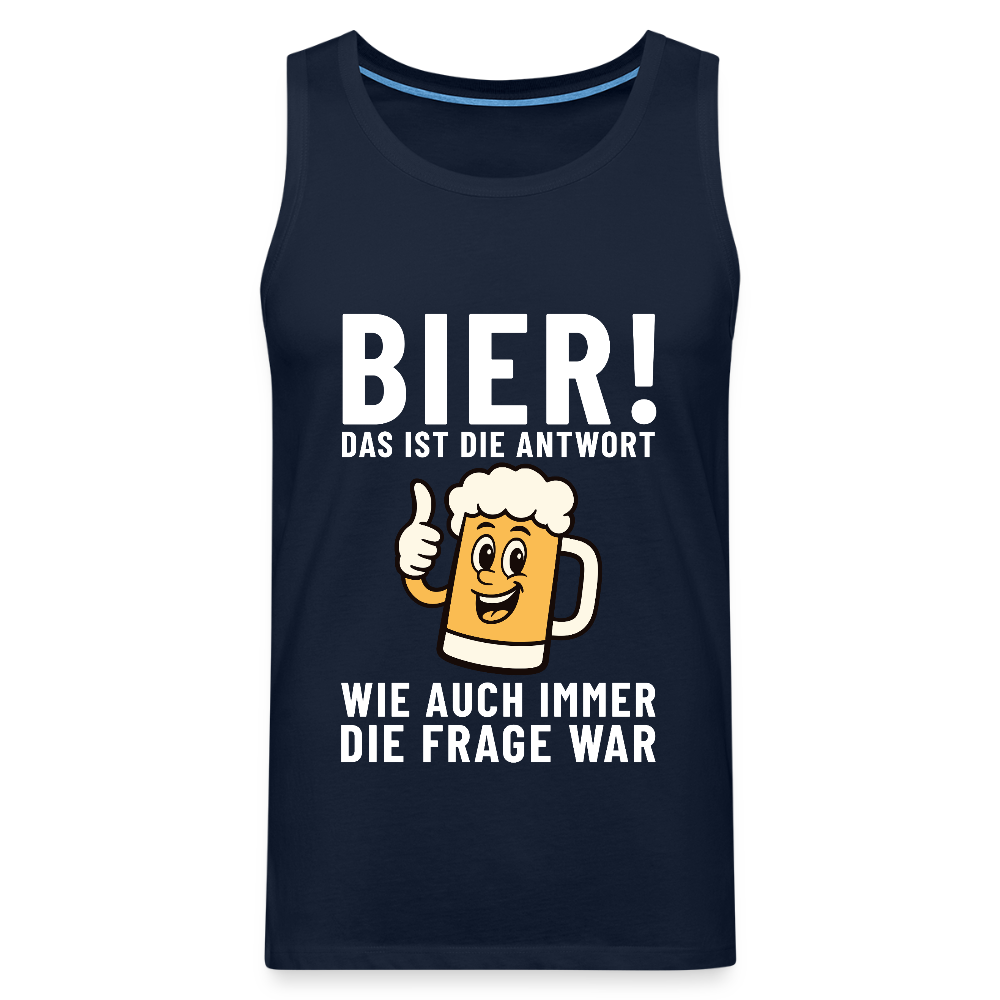Bier ! ist die Antwort wie auch immer die frage war Herren Premium Tank Top - Navy