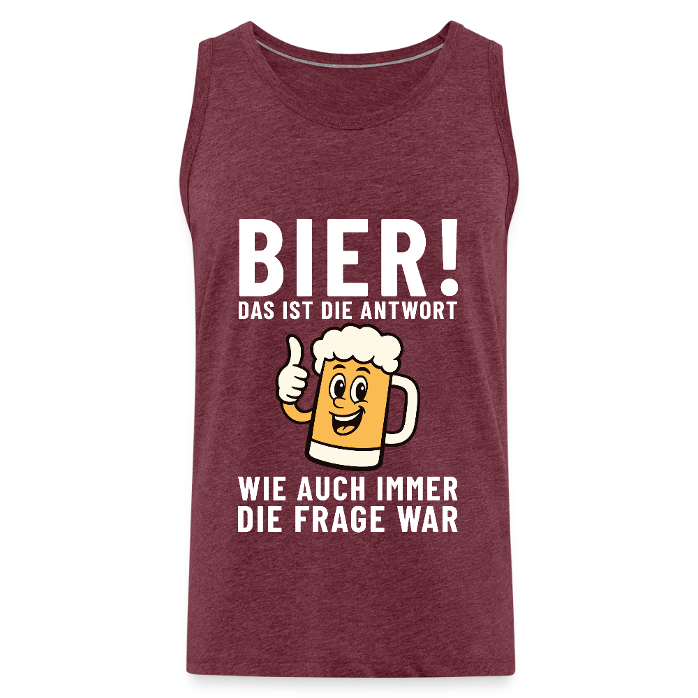 Bier ! ist die Antwort wie auch immer die frage war Herren Premium Tank Top - Bordeauxrot meliert