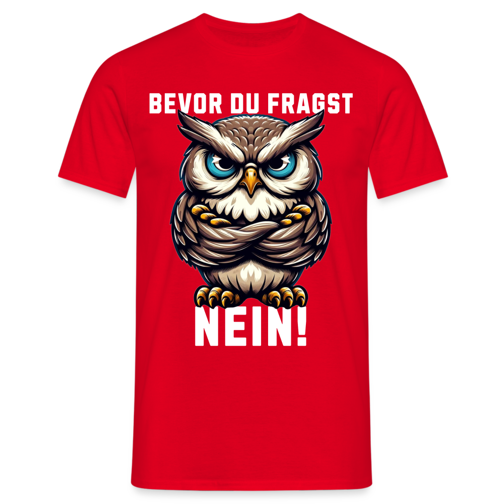 Bevor du fragst Nein mürrische Eule, Grumpy Owl Herren T-Shirt - Rot