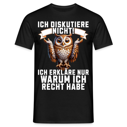 Ich diskutiere nicht ich erkläre nur warum ich recht habe mürrische Eule, Grumpy Owl Herren T-Shirt - Schwarz