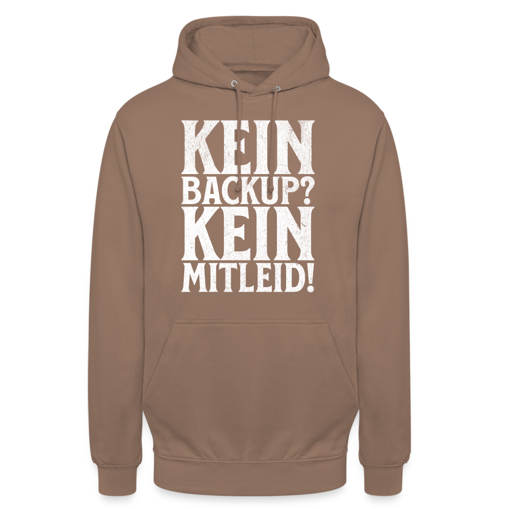 Kein Backup? Kein Mitleid! Unisex Hoodie - Mokka