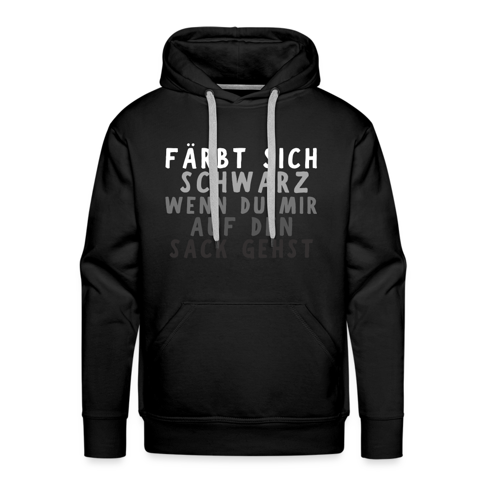 Färbt sich schwarz wenn du mir auf den Sack gehst Premium Herren Hoodie - Schwarz