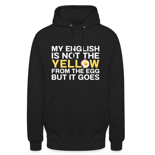 My English is not the yellow from the egg but it goes Unisex Hoodie - Schwarz