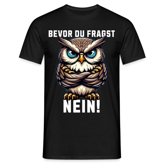 Bevor du fragst Nein mürrische Eule, Grumpy Owl Herren T-Shirt - Schwarz