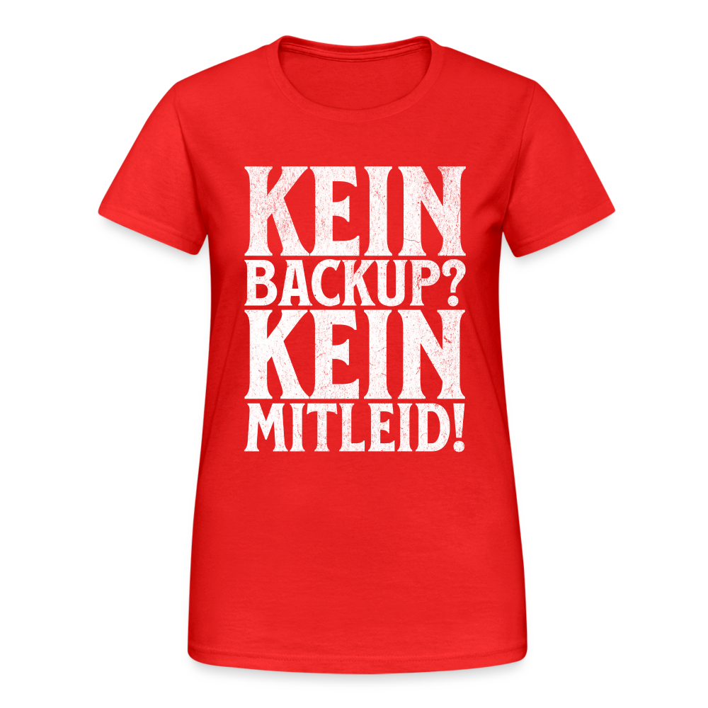 Kein Backup? Kein Mitleid! Damen T-Shirt - Rot