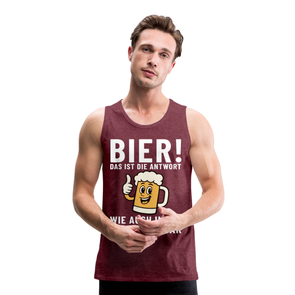 Bier ! ist die Antwort wie auch immer die frage war Herren Premium Tank Top - Bordeauxrot meliert