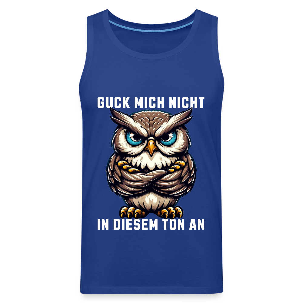 Guck mich nicht in diesem Ton an! Grumpy Owl Herren Premium Tank Top - Königsblau