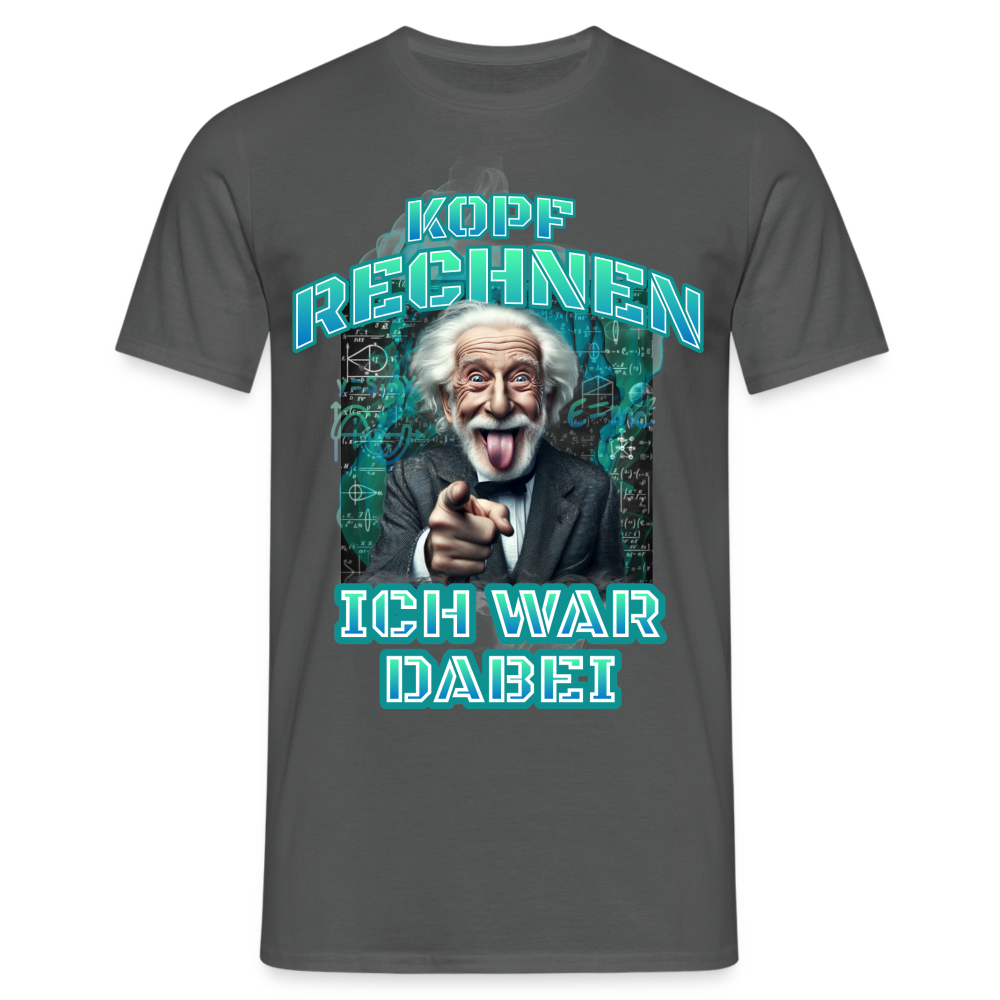 Kopfrechnen ich war dabei Herren T-Shirt - Anthrazit