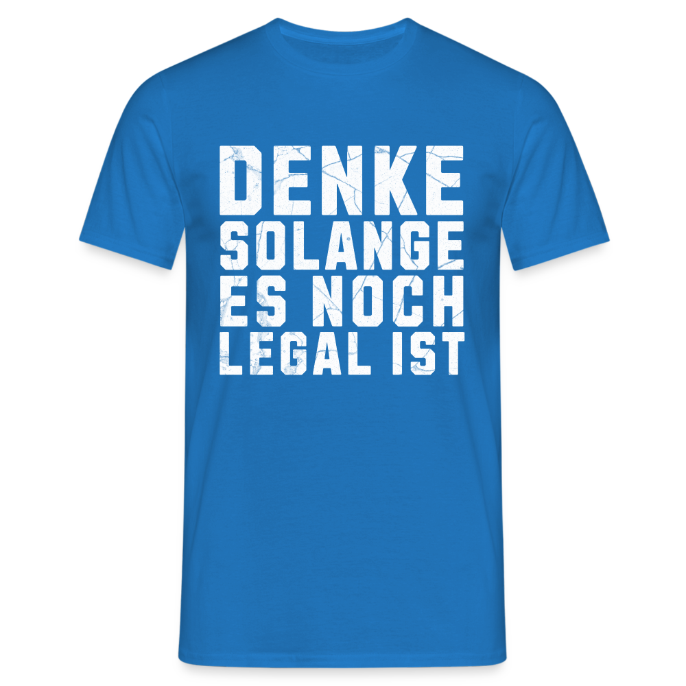 Denke solange es noch legal ist Herren T-Shirt - Royalblau