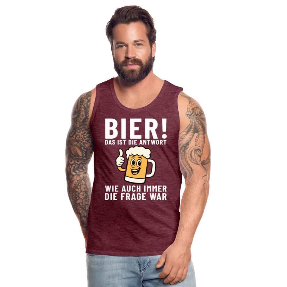 Bier ! ist die Antwort wie auch immer die frage war Herren Premium Tank Top - Bordeauxrot meliert