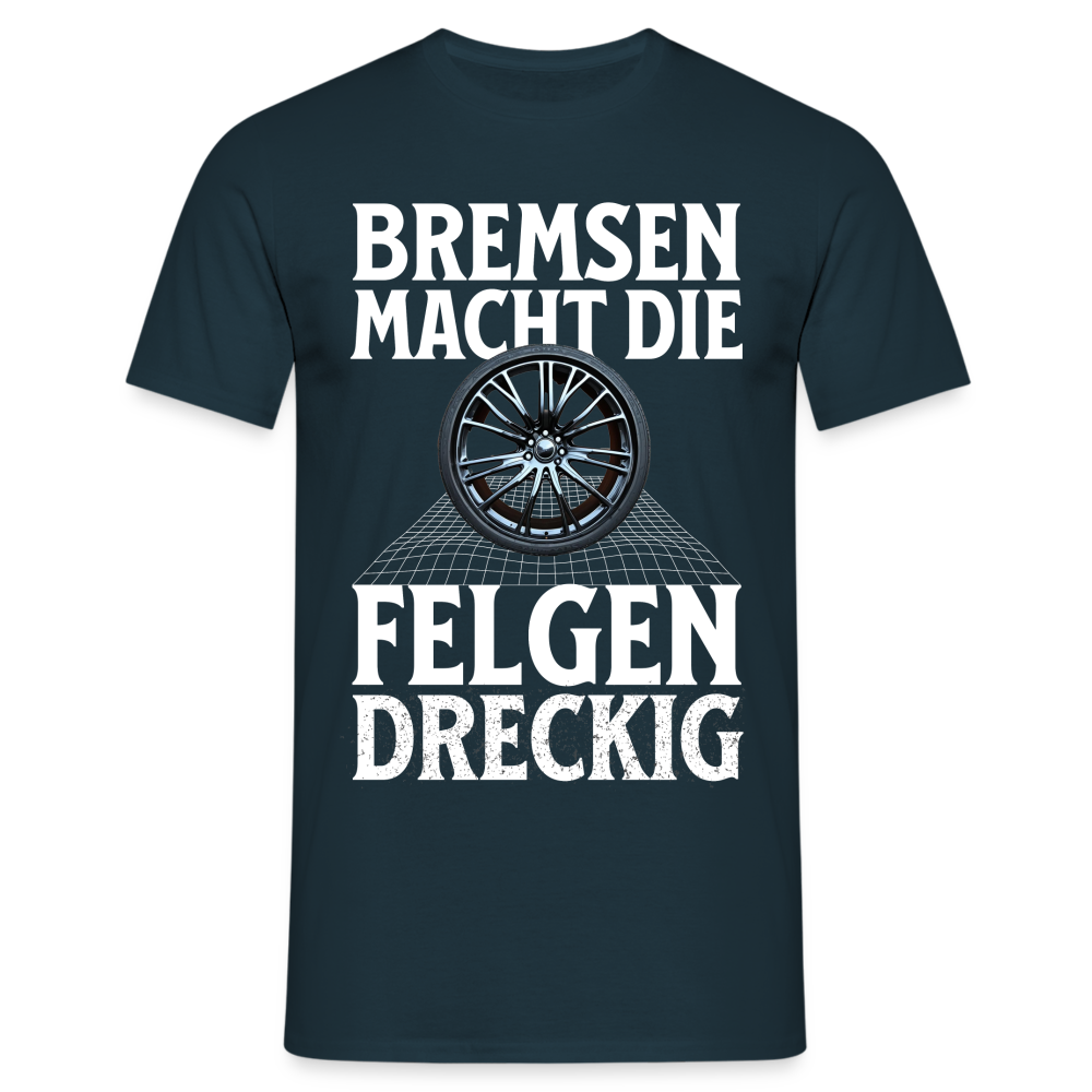 Bremsen Macht die Felgen Dreckig Herren T-Shirt - Navy