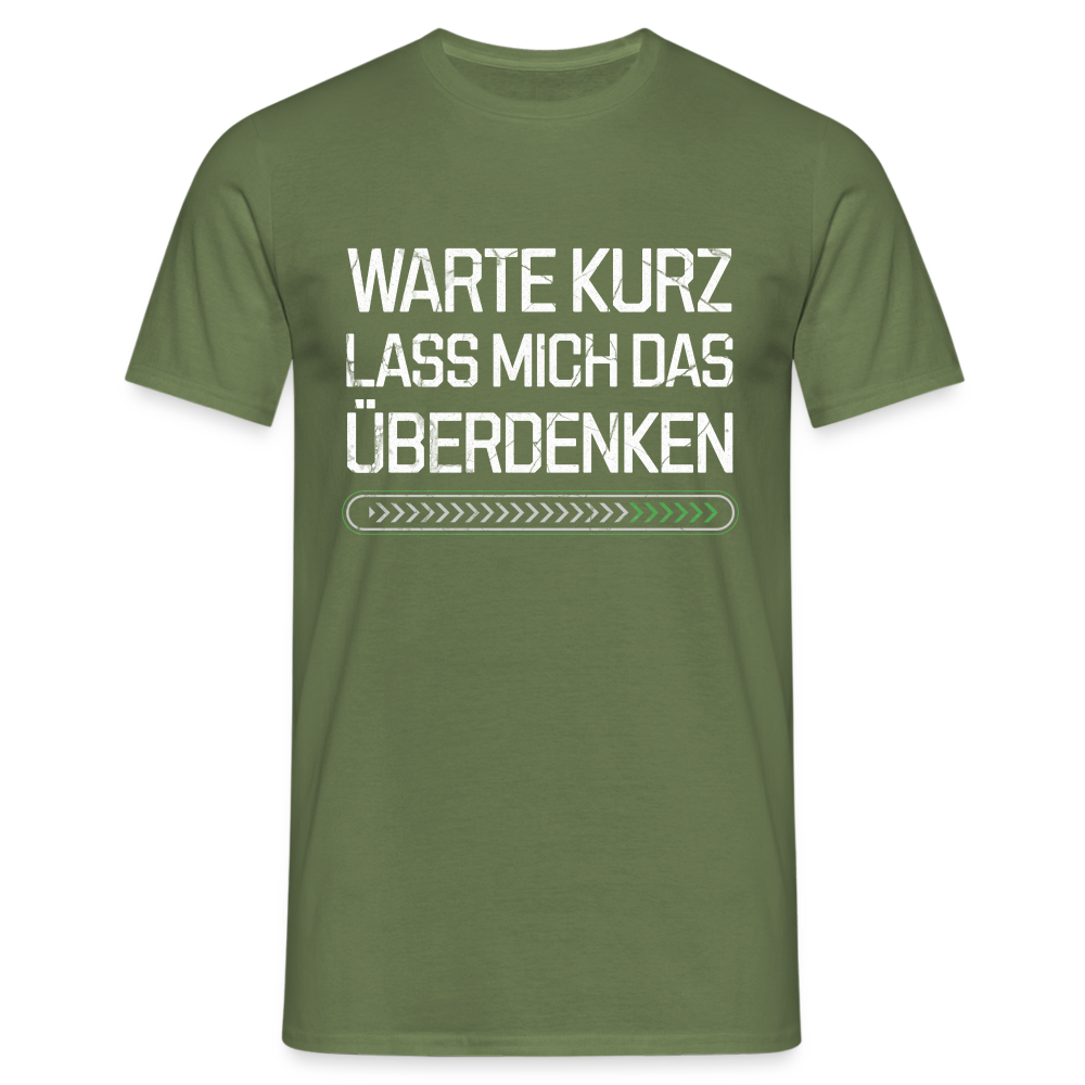 Warte Kurz lass es mich Überdenken Herren T-Shirt - Militärgrün