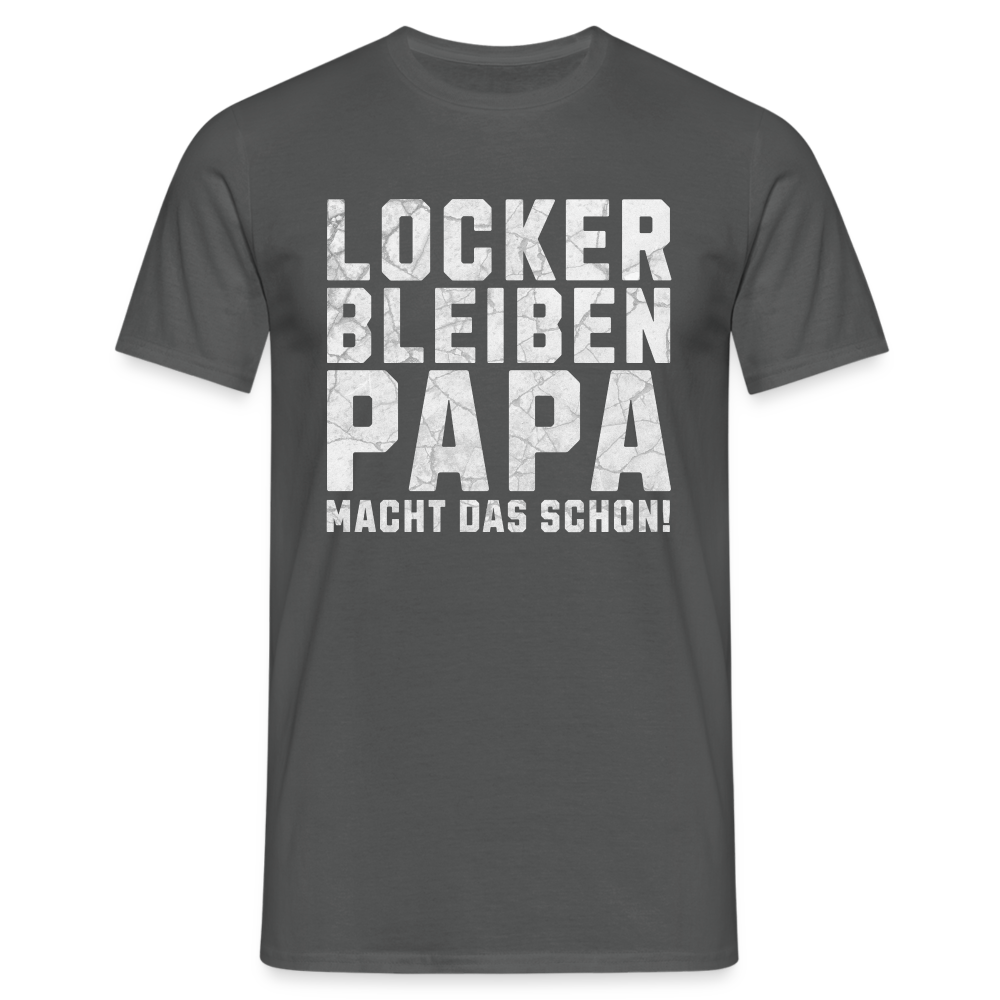 Locker bleiben Papa macht das schon! Herren T-Shirt - Anthrazit