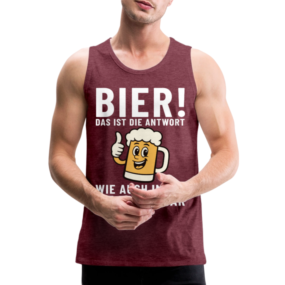 Bier ! ist die Antwort wie auch immer die frage war Herren Premium Tank Top - Bordeauxrot meliert