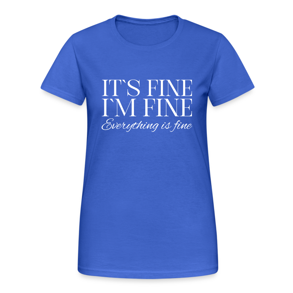 Its Fine Im Fine Everything Is Fine Damen T-Shirt - Königsblau