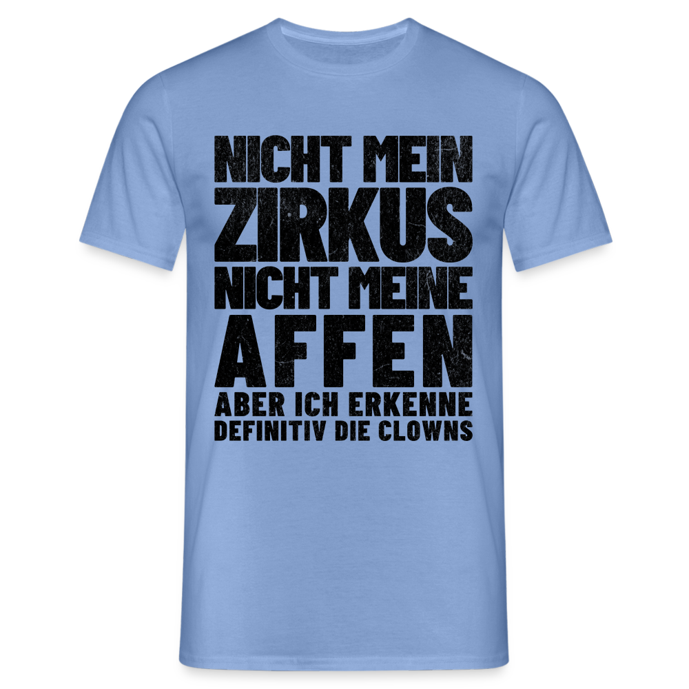 Nicht mein Zirkus, nicht meine Affen, aber ich erkenne definitiv die Clowns Herren T-Shirt - carolina blue