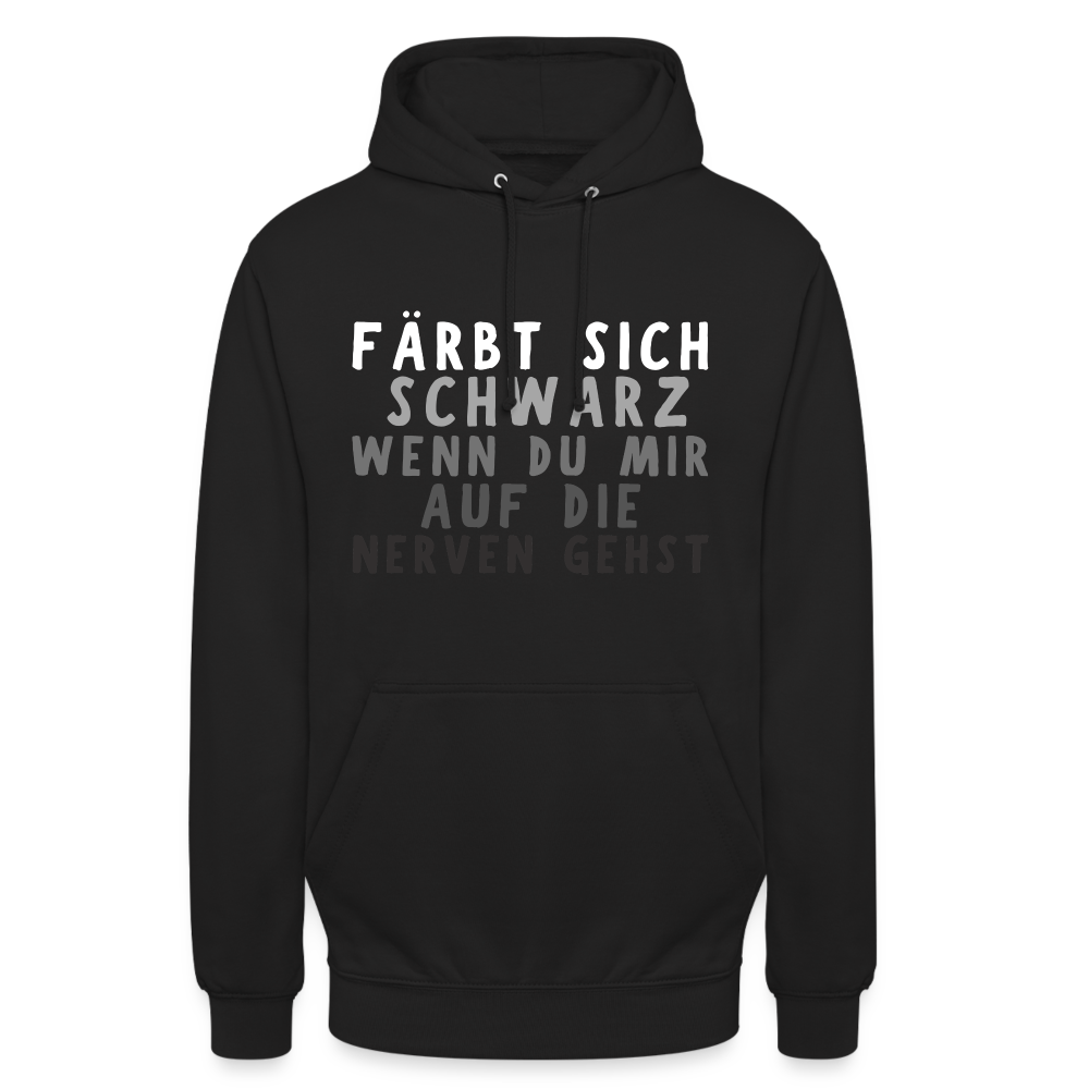 Färbt sich schwarz wenn du mir auf die Nerven gehst Unisex Hoodie - Schwarz