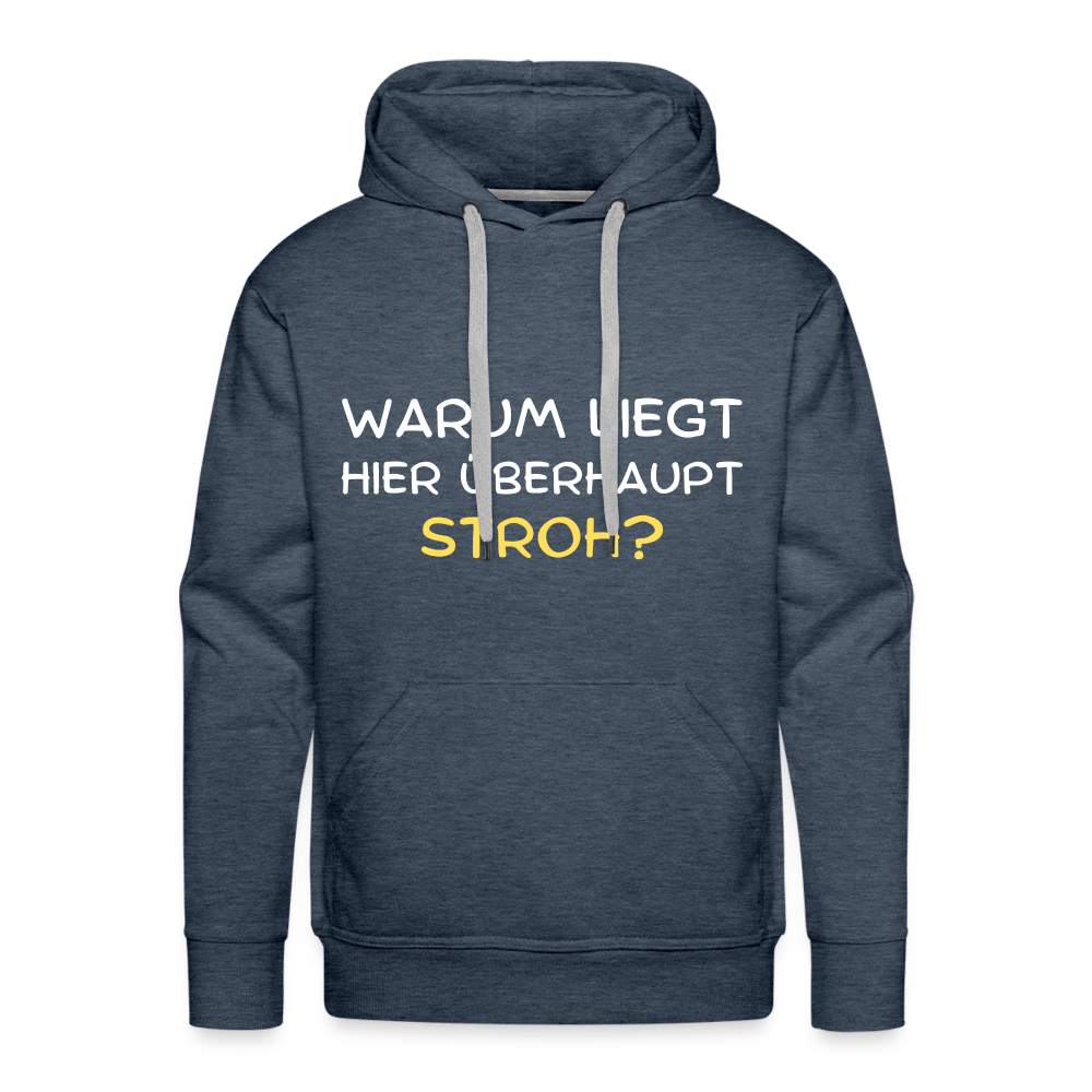 Warum liegt hier überhaupt Stroh Herren Premium Hoodie - Jeansblau