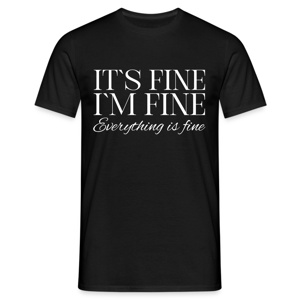 Its Fine Im Fine Everything Is Fine Herren T-Shirt - Schwarz