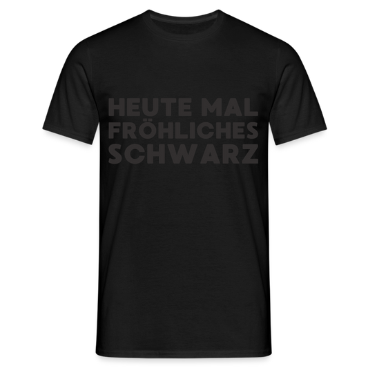 Heute mal fröhliches Schwarz Black Edition Herren T-Shirt - Schwarz