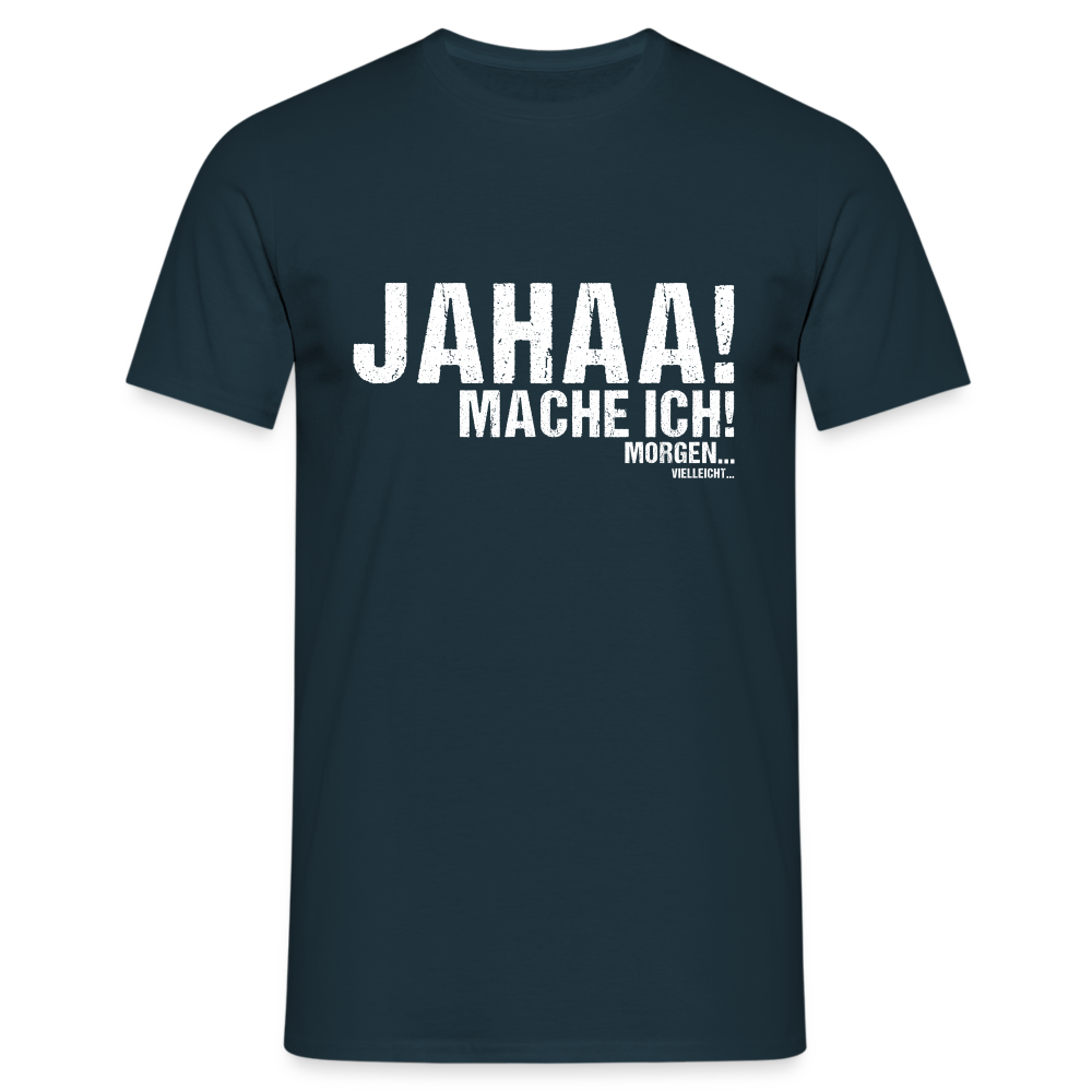 Jahaa mache ich morgen vielleicht Herren T-Shirt - Navy