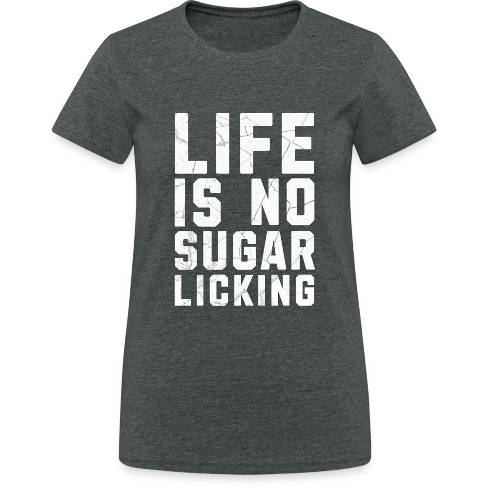 Life is no Sugar Licking Damen T-Shirt - Dunkelgrau meliert