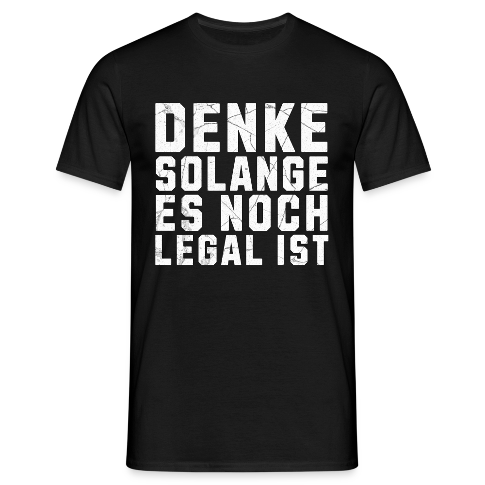 Denke solange es noch legal ist Herren T-Shirt - Schwarz